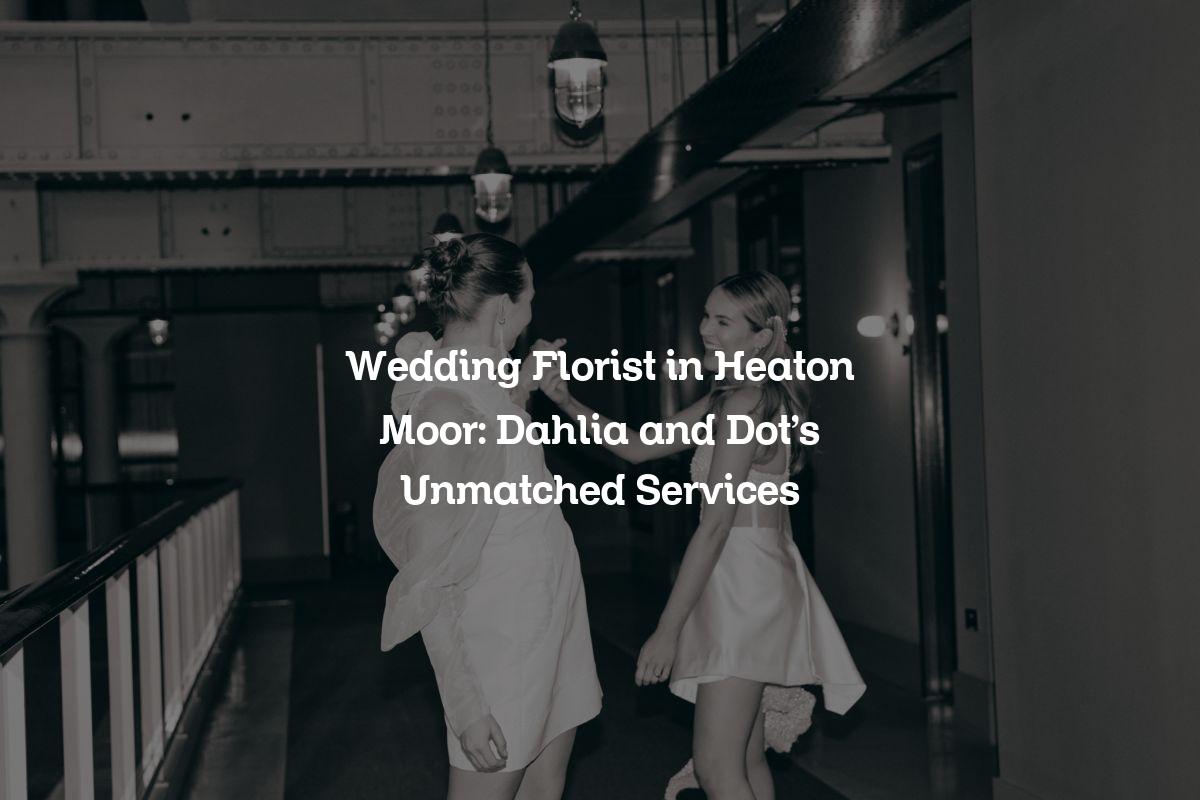 Wedding Florist in Heaton Moor